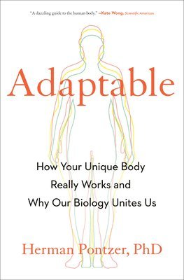 bokomslag Adaptable: How Your Unique Body Really Works and Why Our Biology Unites Us