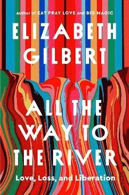 bokomslag All the Way to the River: Love, Loss, and Liberation
