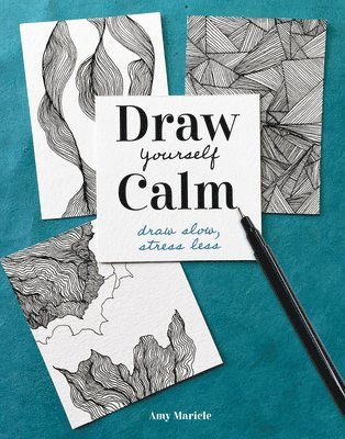 Amy Maricle - Draw Yourself Calm: Draw Slow, Stress Less, Häftad