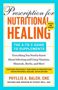 bokomslag Prescription For Nutritional Healing: The A-to-z Guide To Supplements, 6th Edition