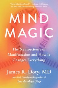 bokomslag Mind Magic: The Neuroscience of Manifestation and How It Changes Everything