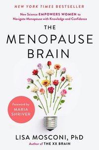 bokomslag The Menopause Brain: New Science Empowers Women to Navigate the Pivotal Transition with Knowledge and Confidence