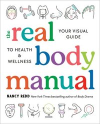 bokomslag The Real Body Manual: Your Visual Guide to Health & Wellness