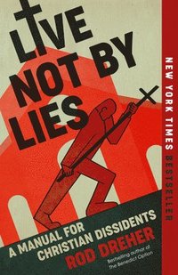 bokomslag Live Not by Lies: A Manual for Christian Dissidents