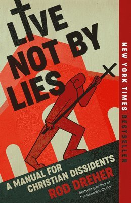 Live Not by Lies: A Manual for Christian Dissidents 1