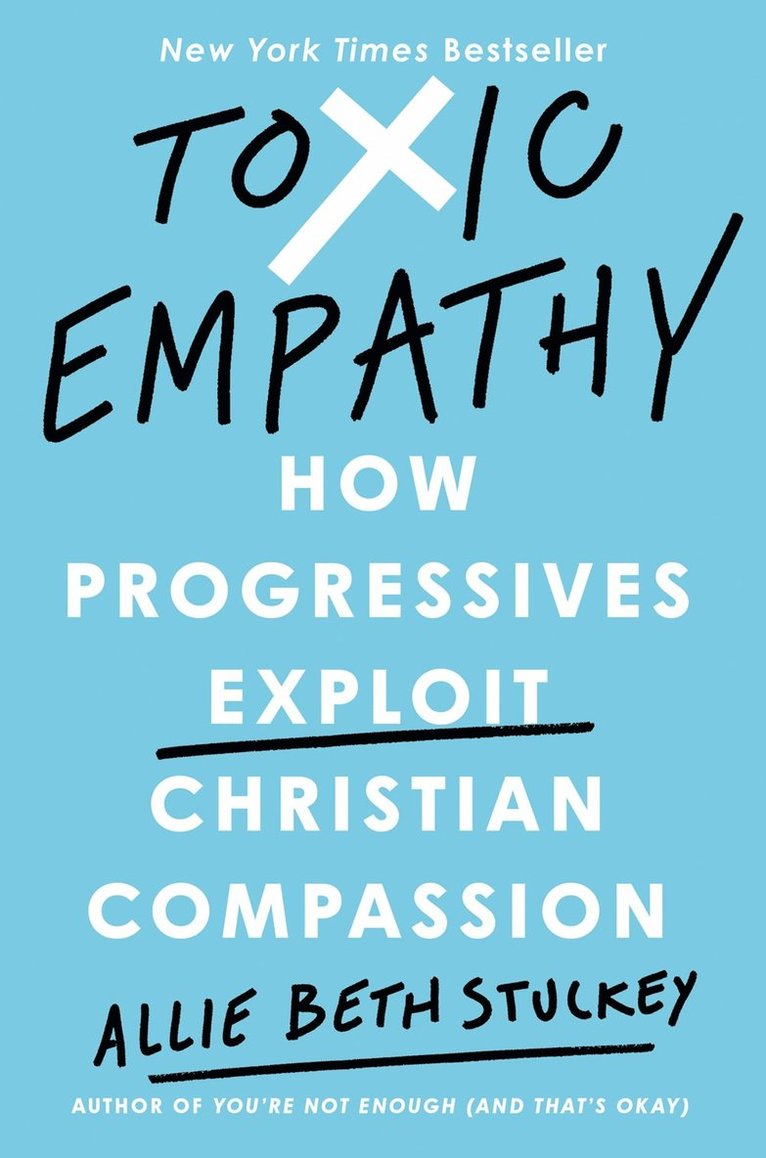 Toxic Empathy: How the Left Exploits Christian Compassion 1