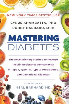 bokomslag Mastering Diabetes: The Revolutionary Method to Reverse Insulin Resistance Permanently in Type 1, Type 1.5, Type 2, Prediabetes, and Gesta