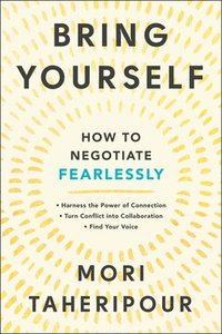 bokomslag Bring Yourself: How to Negotiate Fearlessly