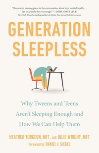 bokomslag Generation Sleepless: Why Tweens and Teens Aren't Sleeping Enough and How We Can Help Them