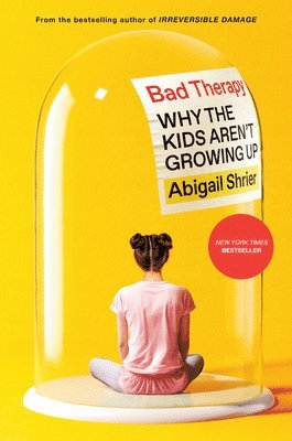 Bad Therapy: Why the Kids Aren't Growing Up 1