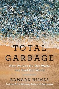 bokomslag Total Garbage: How We Can Fix Our Waste and Heal Our World