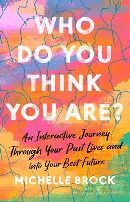 bokomslag Who Do You Think You Are?: An Interactive Journey Through Your Past Lives and Into Your Best Future