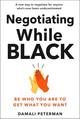 bokomslag Negotiating While Black: Be Who You Are to Get What You Want