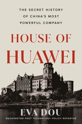 bokomslag House of Huawei: The Secret History of China's Most Powerful Company