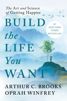 bokomslag Build the Life You Want: The Art and Science of Getting Happier