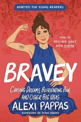 Alexi Pappas - Bravey (Adapted for Young Readers): Chasing Dreams, Befriending Pain, and Other Big Ideas, Häftad