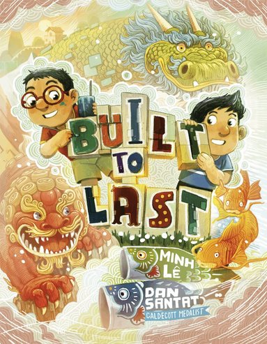 Minh Lê, Dan Santat - Built to Last, Inbunden
