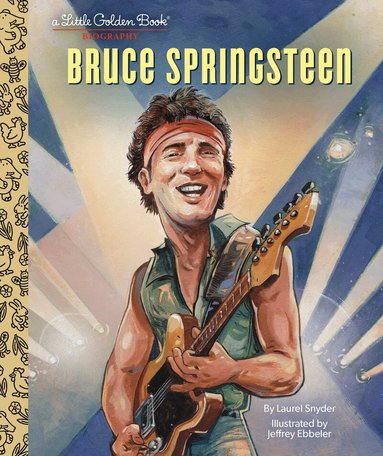 Laurel Snyder, Jeffrey Ebbeler - Bruce Springsteen A Little Golden Book Biography, Inbunden