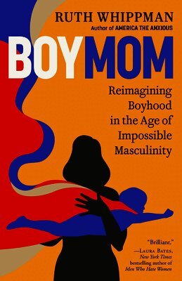 Boymom: Reimagining Boyhood in the Age of Impossible Masculinity