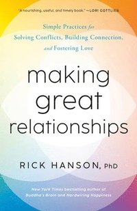 bokomslag Making Great Relationships: Simple Practices for Solving Conflicts, Building Connection, and Fostering Love