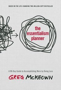 bokomslag The Essentialism Planner: A 90-Day Guide to Accomplishing More by Doing Less