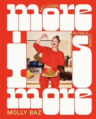 More Is More: Get Loose in the Kitchen: A Cookbook 1