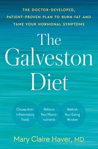 bokomslag The Galveston Diet: The Doctor-Developed, Patient-Proven Plan to Burn Fat and Tame Your Hormonal Symptoms