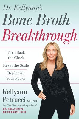 Dr. Kellyann Peetrucci, Kellyann Petrucci - Dr. Kellyann's Bone Broth Breakthrough, Inbunden