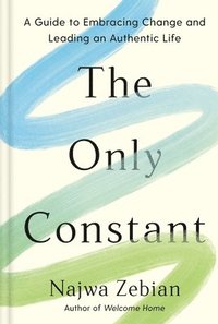 bokomslag The Only Constant: A Guide to Embracing Change and Leading an Authentic Life