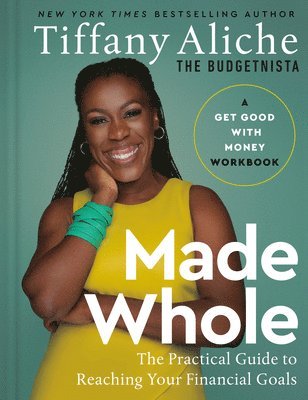 Made Whole: The Practical Guide to Reaching Your Financial Goals 1