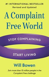 bokomslag A Complaint Free World, Revised and Updated: Stop Complaining, Start Living