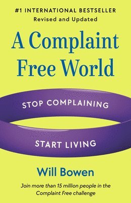 Will Bowen - A Complaint Free World, Revised and Updated: Stop Complaining, Start Living, Häftad