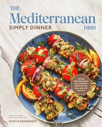 bokomslag The Mediterranean Dish: Simply Dinner: 125 Easy Mediterranean Diet-Inspired Recipes to Eat Well and Live Joyfully: A Cookbook