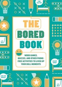 bokomslag The Bored Book: Word Games, Quizzes, and Other Phone-Free Activities to Liven Up Your Dull Moments--An Activity Book for Adults