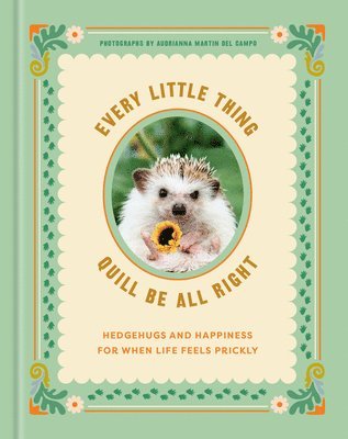 bokomslag Every Little Thing Quill Be All Right: Hedgehugs and Happiness for When Life Feels Prickly
