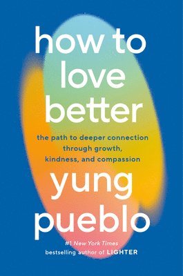 bokomslag How to Love Better: The Path to Deeper Connection Through Growth, Kindness, and Compassion