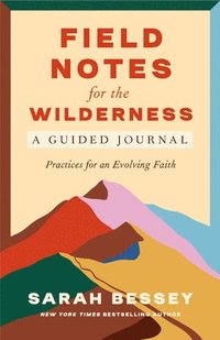 bokomslag Field Notes for the Wilderness: A Guided Journal: Practices for an Evolving Faith