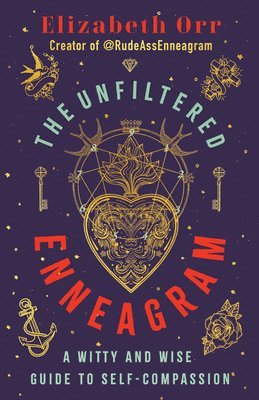 Elizabeth Orr - The Unfiltered Enneagram: A Witty and Wise Guide to Self-Compassion, Häftad