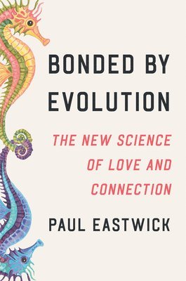 bokomslag Bonded by Evolution: The New Science of Love and Connection