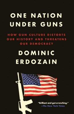 bokomslag One Nation Under Guns: How Gun Culture Distorts Our History and Threatens Our Democracy