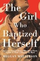 Meggan Watterson - Girl Who Baptized Herself, Inbunden