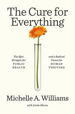 Michelle A. Williams - The Cure for Everything: The Epic Struggle for Public Health and a Radical Vision for Human Thriving, Inbunden. Tillgänglighet: Lägg i varukorg