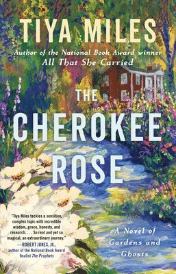 Tiya Miles - The Cherokee Rose: A Novel of Gardens and Ghosts, Häftad