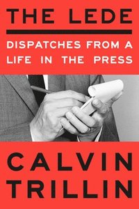 bokomslag The Lede: Dispatches from a Life in the Press