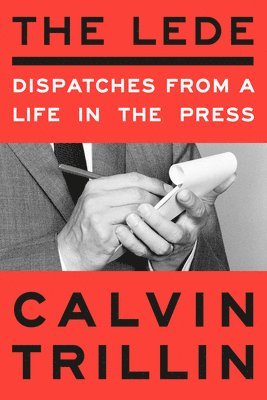 The Lede: Dispatches from a Life in the Press 1