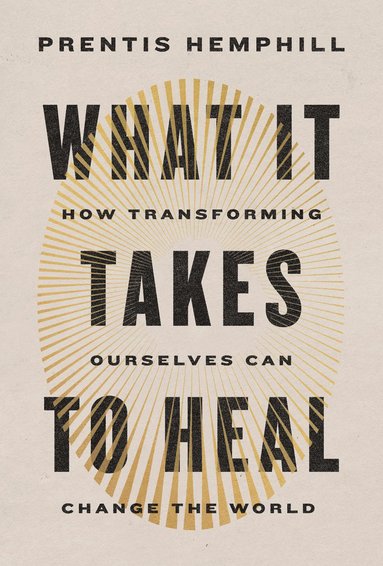 bokomslag What It Takes to Heal: How Transforming Ourselves Can Change the World