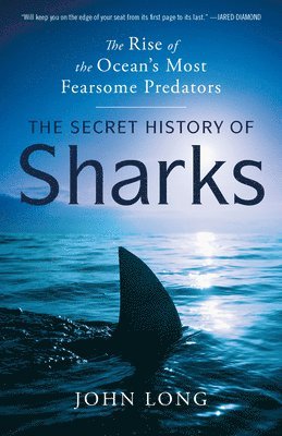 John Long - The Secret History of Sharks: The Rise of the Ocean's Most Fearsome Predators, Häftad