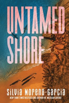 Silvia Moreno-Garcia - Untamed Shore, Häftad