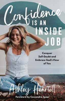 Confidence Is an Inside Job: Conquer Self-Doubt and Embrace God's View of You 1