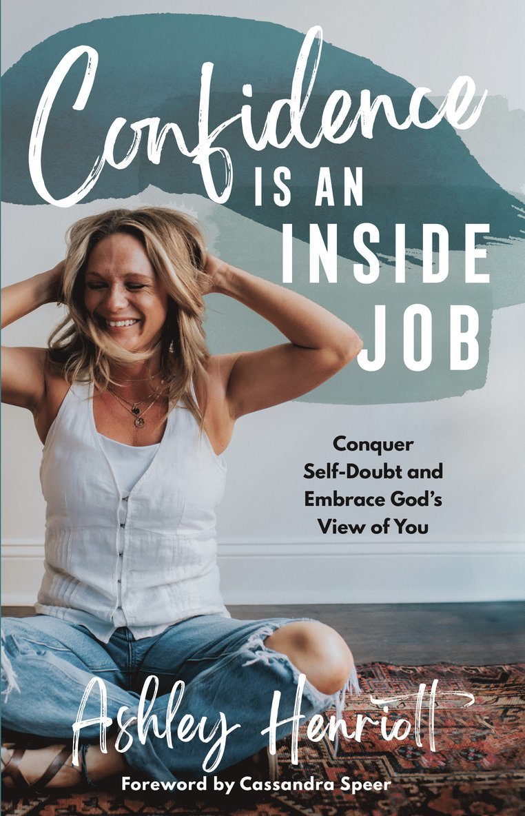 Confidence Is an Inside Job: Conquer Self-Doubt and Embrace God's View of You 1